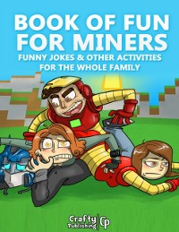 Cover Book of Fun for Miners - Funny Jokes & Other Activities for the Whole Family: (An Unofficial Minecraft Book)