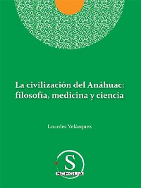 Cover La civilización del Anáhuac: filosofía, medicina y ciencia
