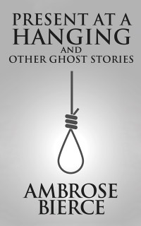 Cover Present at a Hanging and Other Ghost Stories
