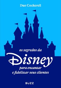 Cover Os segredos da Disney para encantar e fidelizar seus clientes