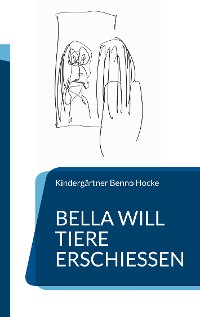 Cover Bella will Tiere erschießen