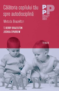 Cover Călătoria copilului tău spre autodisciplină, Metoda Brazelton