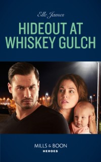 Cover Hideout At Whiskey Gulch (Mills & Boon Heroes) (The Outriders Series, Book 2)