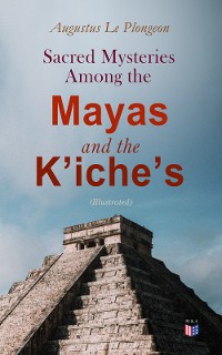 Cover Sacred Mysteries Among the Mayas and the Kʼicheʼs (Illustrated)