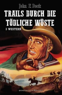 Cover Trails durch die tödliche Wüste – Western-Sonderedition: 3 Romane