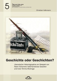 Cover Geschichte oder Geschichten? Literarische Historiographie am Beispiel von Adam Scharrers „Vaterlandslose Gesellen“ und Uwe Timms „Morenga“