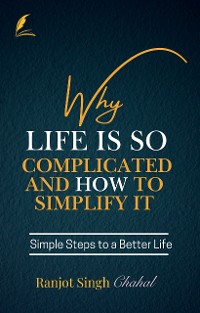 Cover Why Life Is So Complicated and How to Simplify It