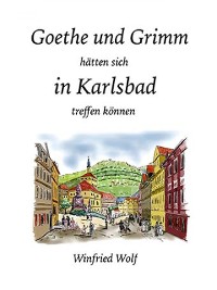 Cover Goethe und Grimm hätten sich in Karlsbad und Teplitz treffen können