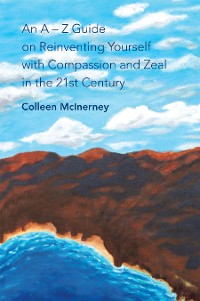 Cover An a – Z Guide on Reinventing Yourself with Compassion and Zeal in the 21St Century