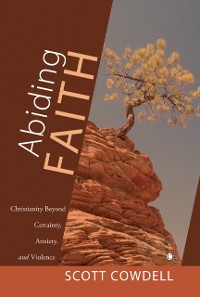 Cover Abiding Faith : Christianity Beyond Certainty, Anxiety, and Violence