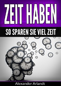 Cover Zeit haben: So sparen Sie viel Zeit