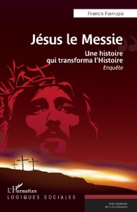 Cover Jesus le Messie : Une histoire qui transforma l'Histoire