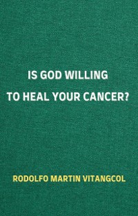 Cover Is God Willing to Heal Your Cancer?