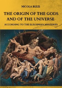 Cover The origin of the Gods and of the Universe according to the Eleusinian Mysteries