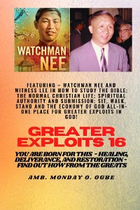 Cover Greater Exploits - 16  Featuring - Watchman Nee and Witness Lee in How to Study the Bible; The ..