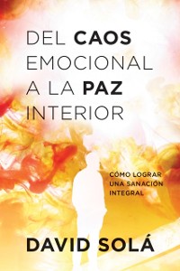 Cover Del caos emocional a la paz interior