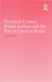 Cover Twentieth-Century British Authors and the Rise of Opera in Britain