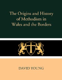 Cover The Origins and History of Methodism in Wales and the Borders