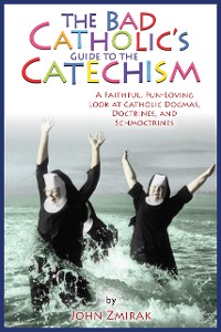 Cover The Bad Catholic's Guide to the Catechism