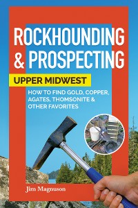 Cover Rockhounding & Prospecting: Upper Midwest