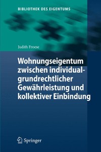 Cover Wohnungseigentum zwischen individualgrundrechtlicher Gewährleistung und kollektiver Einbindung