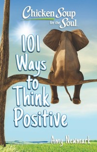 Cover Chicken Soup for the Soul: 101 Ways to Think  Positive