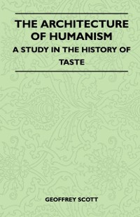 Cover Architecture of Humanism - A Study in the History of Taste