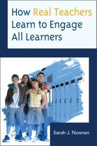 Cover How Real Teachers Learn to Engage All Learners