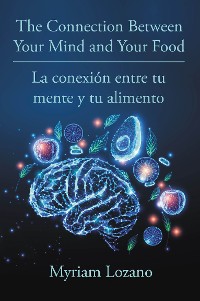 Cover The Connection Between Your Mind and Your Food - La conexion entre tu mente y tu alimento