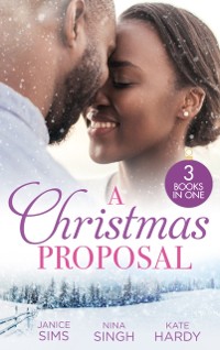 Cover Christmas Proposal: A Little Holiday Temptation (Kimani Hotties) / Snowed in with the Reluctant Tycoon / Christmas Bride for the Boss