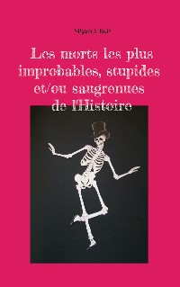 Cover Les morts les plus improbables, stupides et/ou saugrenues de l'Histoire