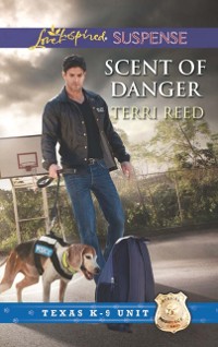 Cover Scent Of Danger (Mills & Boon Love Inspired Suspense) (Texas K-9 Unit, Book 5)