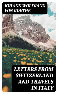 Cover Letters from Switzerland and Travels in Italy