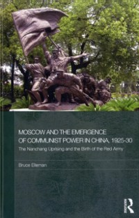 Cover Moscow and the Emergence of Communist Power in China, 1925-30