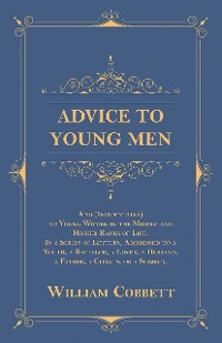 Cover Advice to Young Men - And (Incidentally) to Young Women in the Middle and Higher Ranks of Life