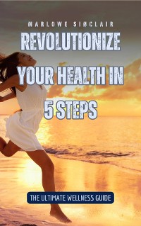 Cover Revolutionize Your Health in 5 Steps