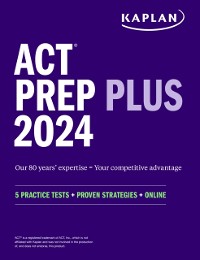 Cover ACT Prep Plus 2024: Study Guide includes 5 Full Length Practice Tests, 100s of Practice Questions, and 1 Year Access to Online Quizzes and Video Instruction