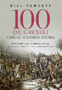 Cover 100 De Greșeli Care Au Schimbat Istoria