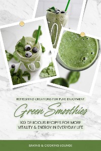 Cover Green Smoothies: 100 Delicious Recipes for More Vitality and Energy in Everyday Life (Refreshing Creations for Pure Enjoyment)