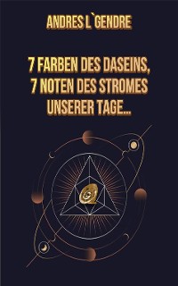 Cover 7 Farben des Daseins, 7 Noten des Stromes unserer Tage…