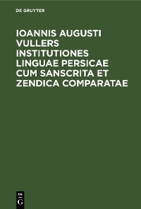 Cover Ioannis Augusti Vullers Institutiones linguae Persicae cum Sanscrita et Zendica comparatae
