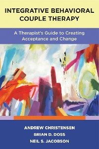 Cover Integrative Behavioral Couple Therapy: A Therapist's Guide to Creating Acceptance and Change, Second Edition