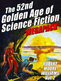 Cover The 52nd Golden Age of Science Fiction: Robert Moore Williams (Vol. 2)