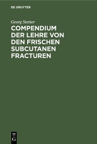 Cover Compendium der Lehre von den frischen subcutanen Fracturen