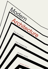 Cover Modern Architecture : The Structures that Shaped the Modern World