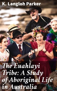 Cover The Euahlayi Tribe: A Study of Aboriginal Life in Australia