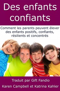 Cover Des enfants confiants - Comment les parents peuvent élever des enfants positifs, confiants, résilients et concentrés