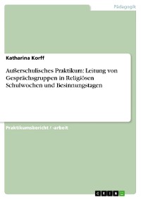 Cover Außerschulisches Praktikum: Leitung von Gesprächsgruppen in Religiösen Schulwochen und Besinnungstagen