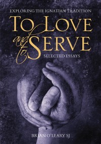 Cover To Love and To Serve: Selected Essays