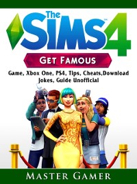 Cover Sims 4 Get Famous Game, Xbox One, PS4, Tips, Cheats, Download, Jokes, Guide Unofficial